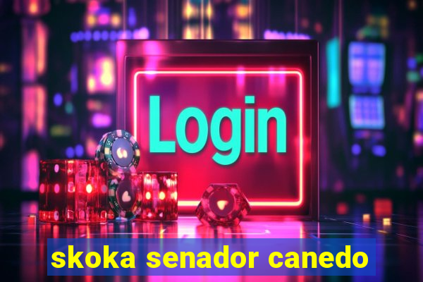 skoka senador canedo